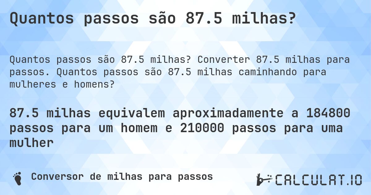 Quantos passos são 87.5 milhas?. Converter 87.5 milhas para passos. Quantos passos são 87.5 milhas caminhando para mulheres e homens?