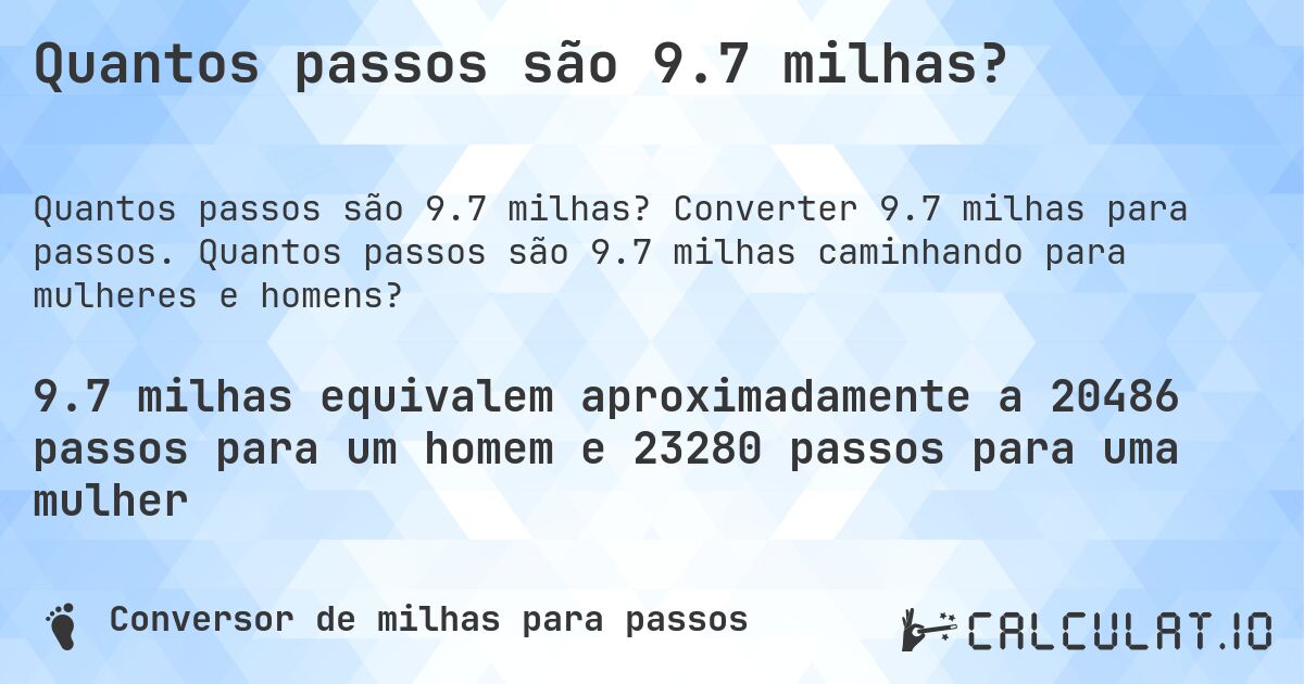 Quantos passos são 9.7 milhas?. Converter 9.7 milhas para passos. Quantos passos são 9.7 milhas caminhando para mulheres e homens?