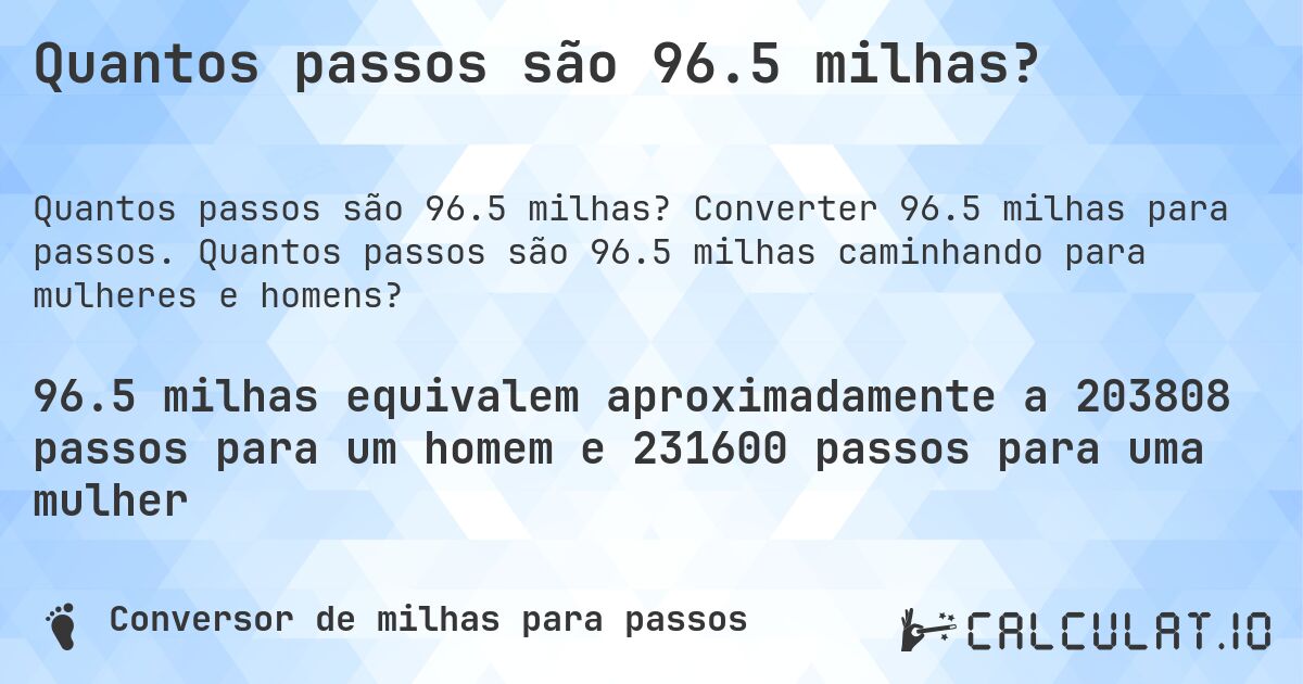Quantos passos são 96.5 milhas?. Converter 96.5 milhas para passos. Quantos passos são 96.5 milhas caminhando para mulheres e homens?
