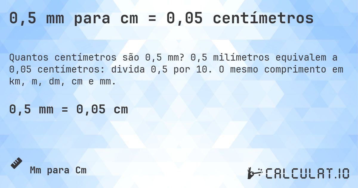 0,5 mm para cm = 0,05 centímetros. 0,5 milímetros equivalem a 0,05 centímetros: divida 0,5 por 10. O mesmo comprimento em km, m, dm, cm e mm.