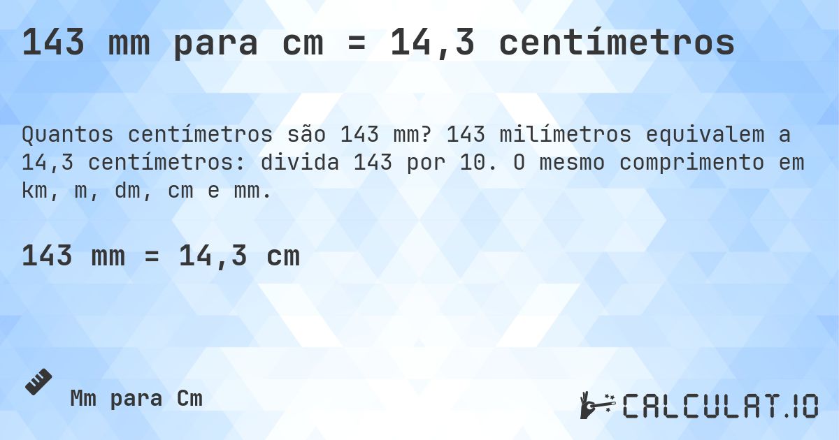 143 mm para cm = 14,3 centímetros. 143 milímetros equivalem a 14,3 centímetros: divida 143 por 10. O mesmo comprimento em km, m, dm, cm e mm.