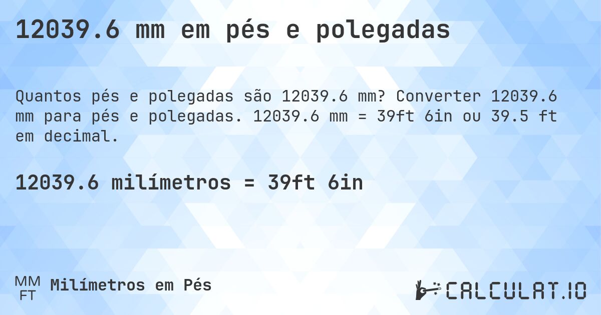 12039.6 mm em pés e polegadas. Converter 12039.6 mm para pés e polegadas. 12039.6 mm = 39ft 6in ou 39.5 ft em decimal.