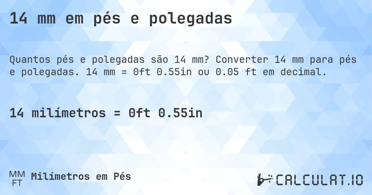 14 mm em pés e polegadas. Converter 14 mm para pés e polegadas. 14 mm = 0ft 0.55in ou 0.05 ft em decimal.