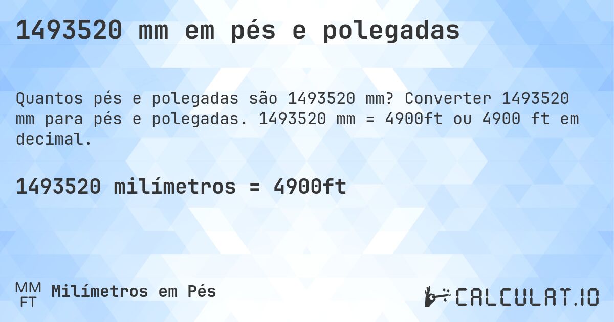 1493520 mm em pés e polegadas. Converter 1493520 mm para pés e polegadas. 1493520 mm = 4900ft ou 4900 ft em decimal.