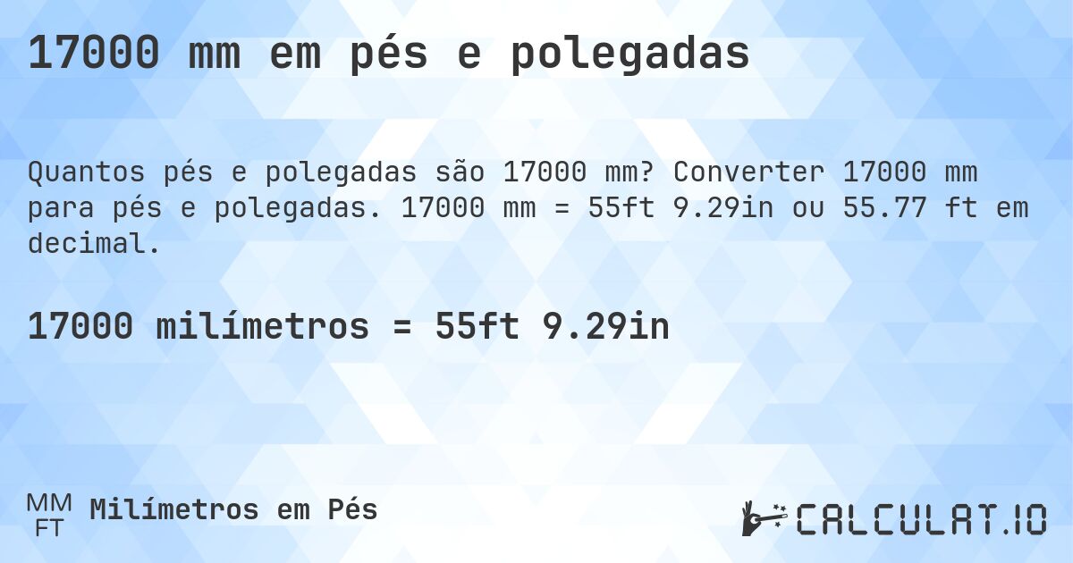 17000 mm em pés e polegadas. Converter 17000 mm para pés e polegadas. 17000 mm = 55ft 9.29in ou 55.77 ft em decimal.