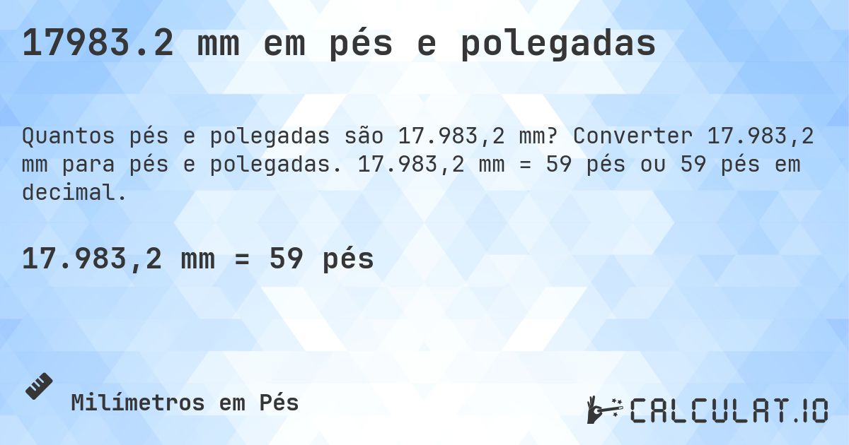 17983.2 mm em pés e polegadas. Converter 17.983,2 mm para pés e polegadas. 17.983,2 mm = 59 pés ou 59 pés em decimal.