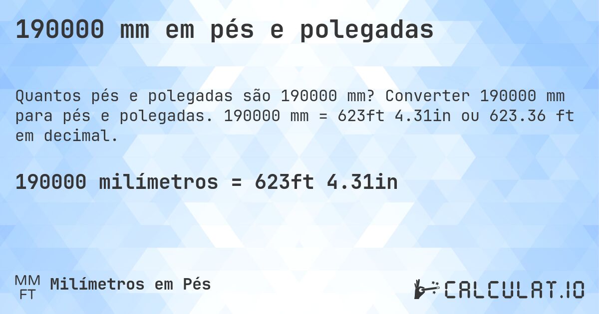 190000 mm em pés e polegadas. Converter 190000 mm para pés e polegadas. 190000 mm = 623ft 4.31in ou 623.36 ft em decimal.