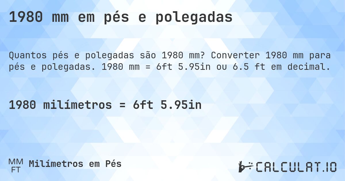 1980 mm em pés e polegadas. Converter 1980 mm para pés e polegadas. 1980 mm = 6ft 5.95in ou 6.5 ft em decimal.