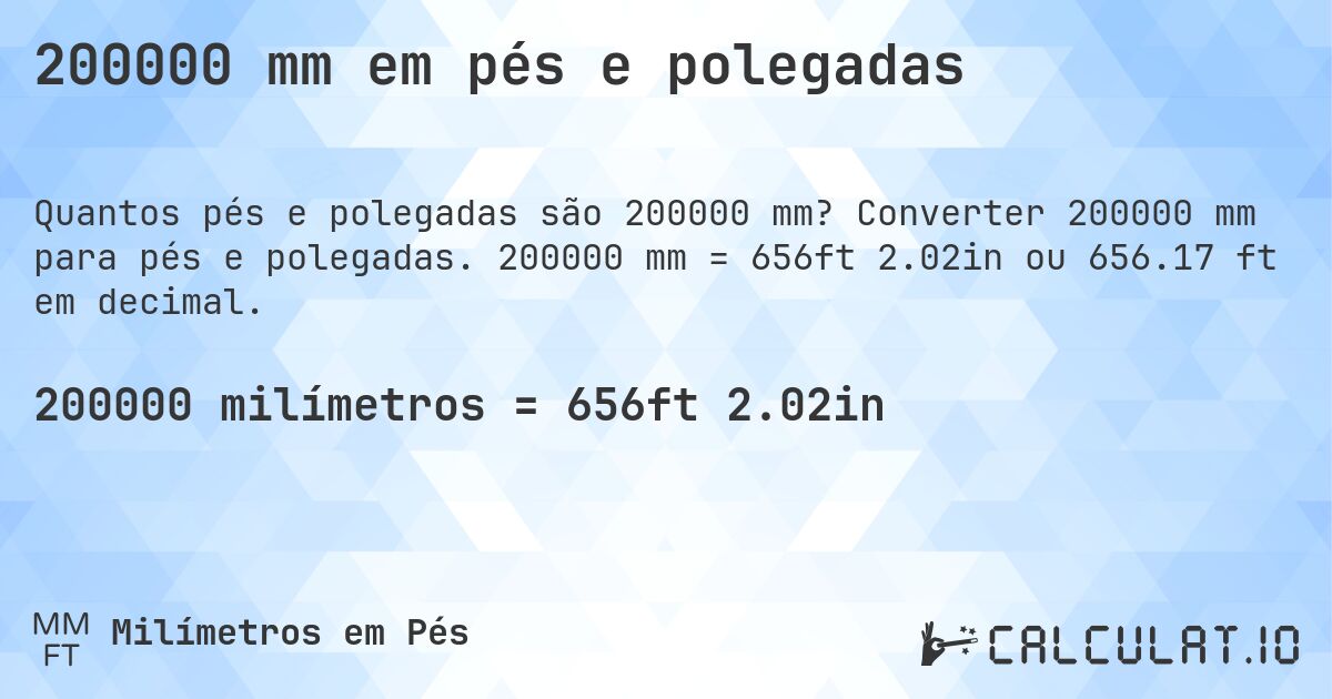 200000 mm em pés e polegadas. Converter 200000 mm para pés e polegadas. 200000 mm = 656ft 2.02in ou 656.17 ft em decimal.