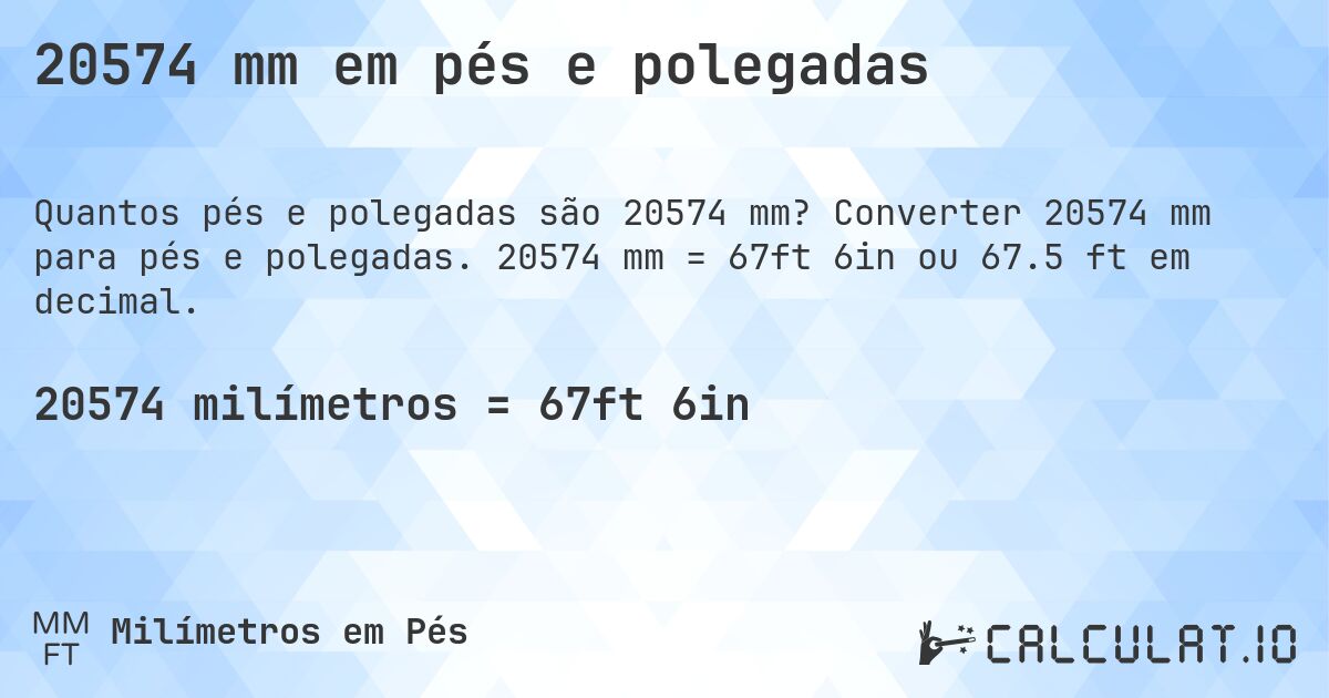 20574 mm em pés e polegadas. Converter 20574 mm para pés e polegadas. 20574 mm = 67ft 6in ou 67.5 ft em decimal.