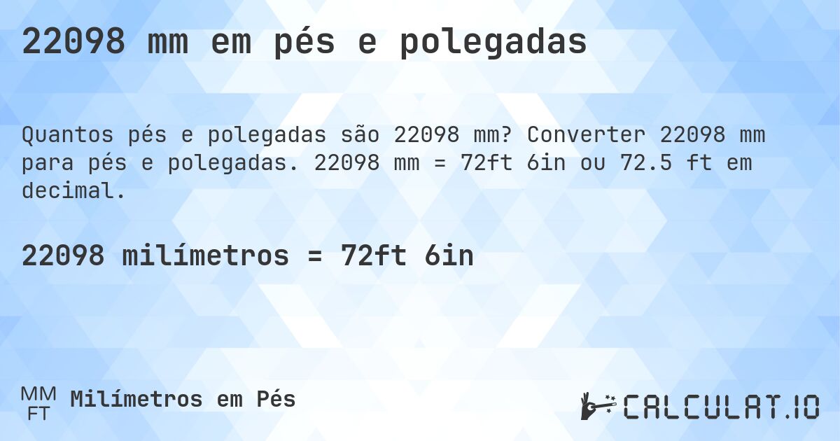22098 mm em pés e polegadas. Converter 22098 mm para pés e polegadas. 22098 mm = 72ft 6in ou 72.5 ft em decimal.
