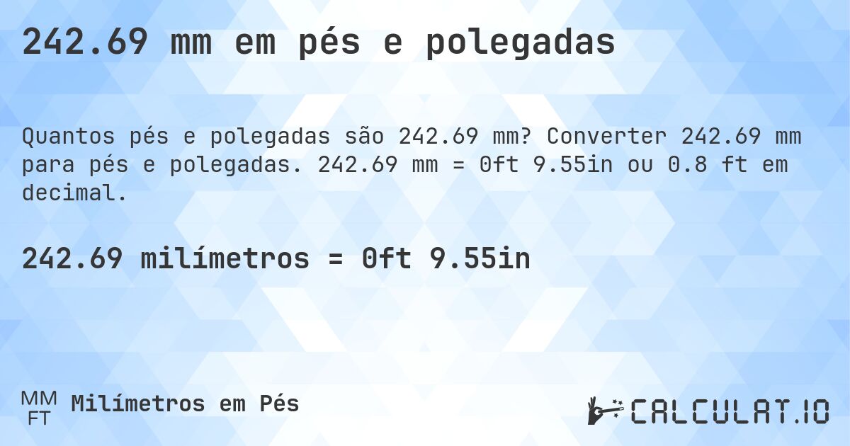 242.69 mm em pés e polegadas. Converter 242.69 mm para pés e polegadas. 242.69 mm = 0ft 9.55in ou 0.8 ft em decimal.
