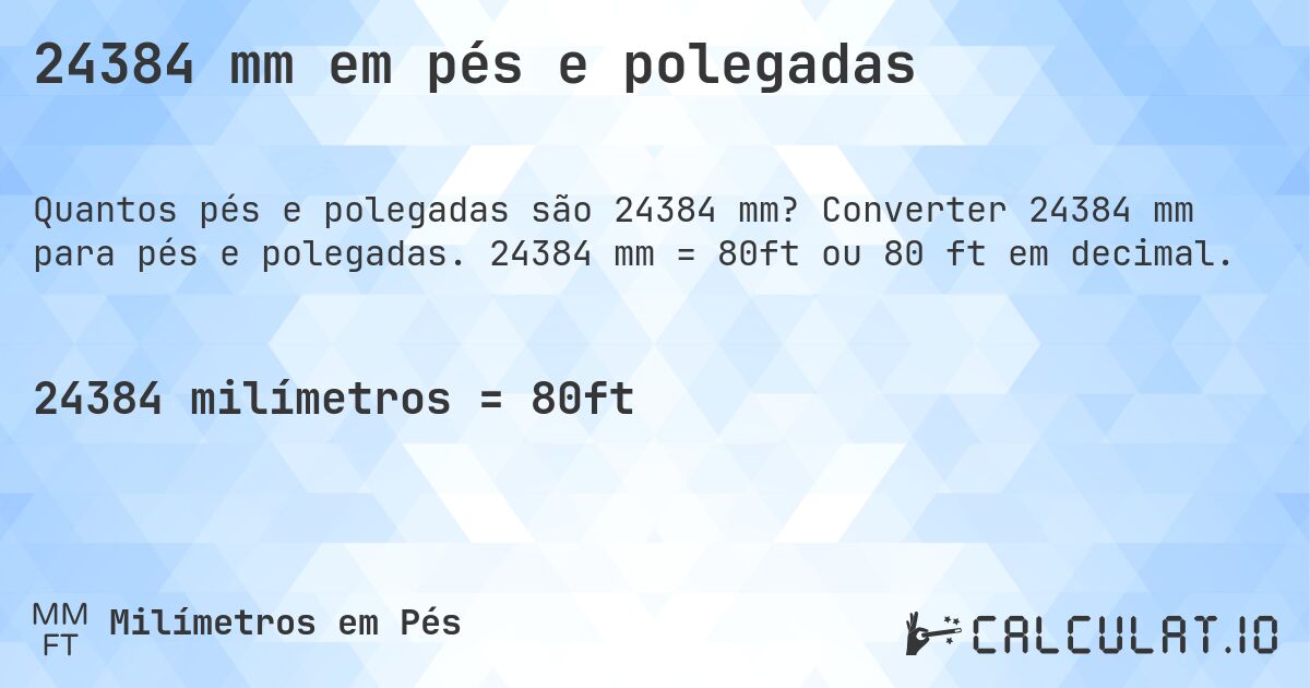 24384 mm em pés e polegadas. Converter 24384 mm para pés e polegadas. 24384 mm = 80ft ou 80 ft em decimal.