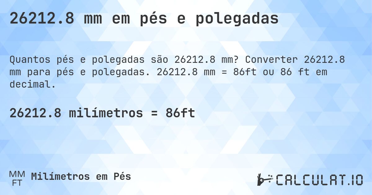 26212.8 mm em pés e polegadas. Converter 26212.8 mm para pés e polegadas. 26212.8 mm = 86ft ou 86 ft em decimal.
