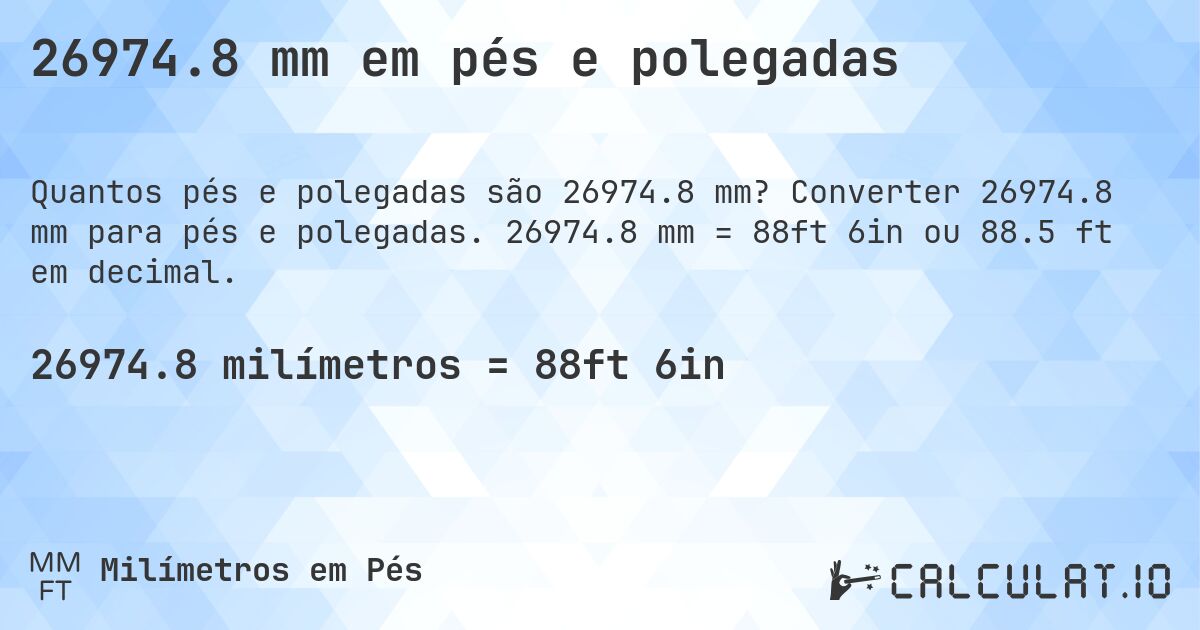 26974.8 mm em pés e polegadas. Converter 26974.8 mm para pés e polegadas. 26974.8 mm = 88ft 6in ou 88.5 ft em decimal.