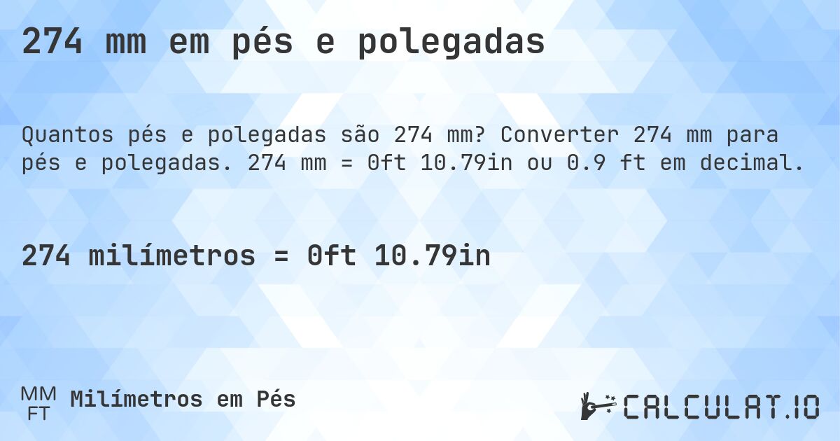 274 mm em pés e polegadas. Converter 274 mm para pés e polegadas. 274 mm = 0ft 10.79in ou 0.9 ft em decimal.