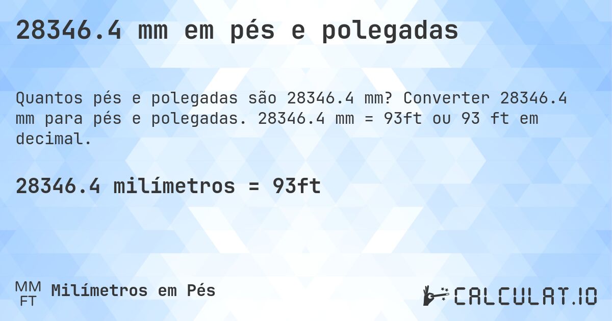28346.4 mm em pés e polegadas. Converter 28346.4 mm para pés e polegadas. 28346.4 mm = 93ft ou 93 ft em decimal.