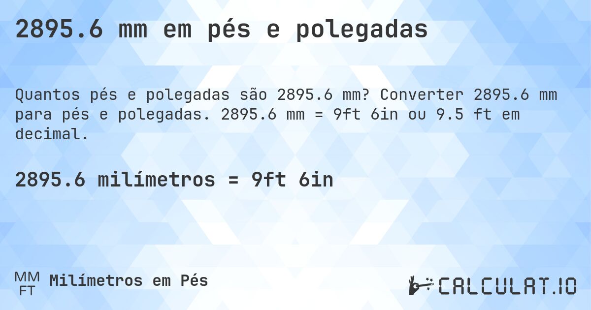 2895.6 mm em pés e polegadas. Converter 2895.6 mm para pés e polegadas. 2895.6 mm = 9ft 6in ou 9.5 ft em decimal.