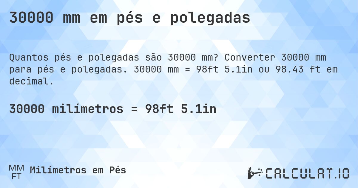 30000 mm em pés e polegadas. Converter 30000 mm para pés e polegadas. 30000 mm = 98ft 5.1in ou 98.43 ft em decimal.