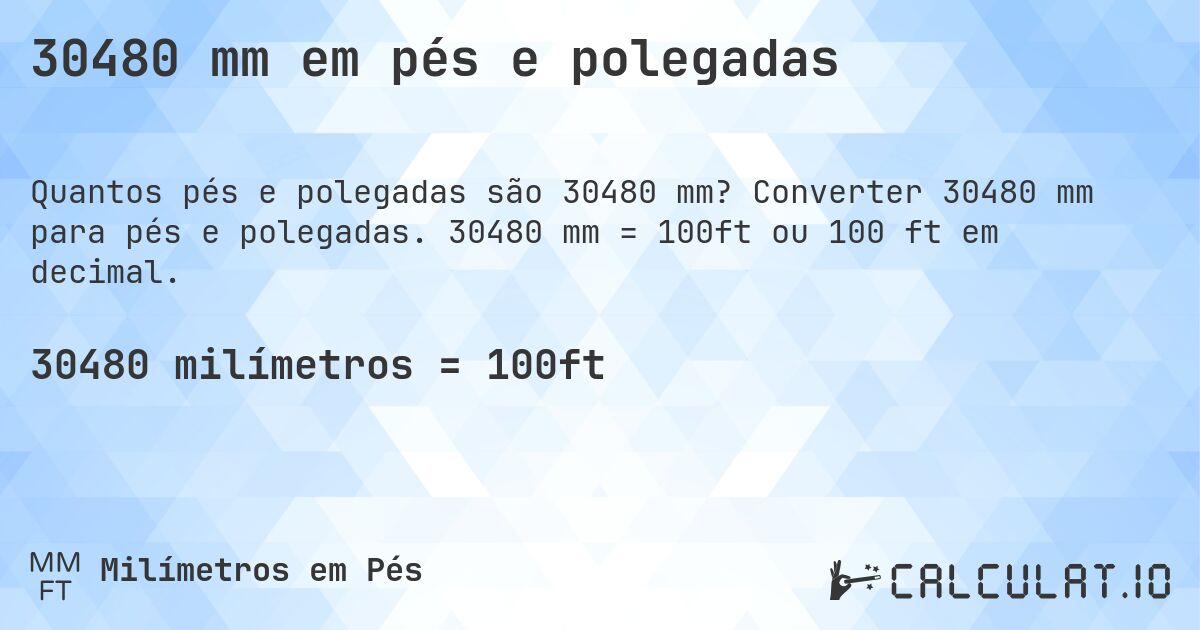30480 mm em pés e polegadas. Converter 30480 mm para pés e polegadas. 30480 mm = 100ft ou 100 ft em decimal.