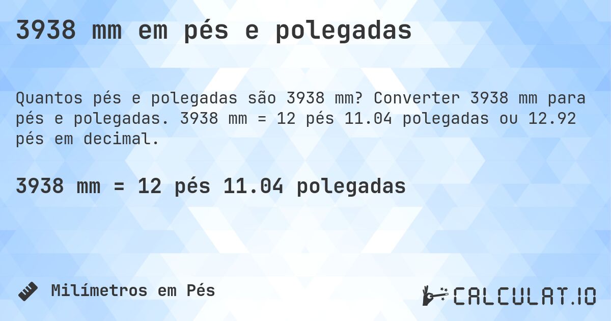 3938 mm em pés e polegadas. Converter 3938 mm para pés e polegadas. 3938 mm = 12 pés 11.04 polegadas ou 12.92 pés em decimal.