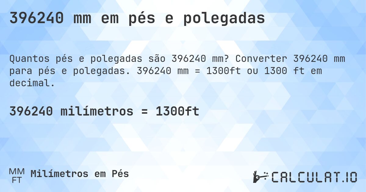396240 mm em pés e polegadas. Converter 396240 mm para pés e polegadas. 396240 mm = 1300ft ou 1300 ft em decimal.