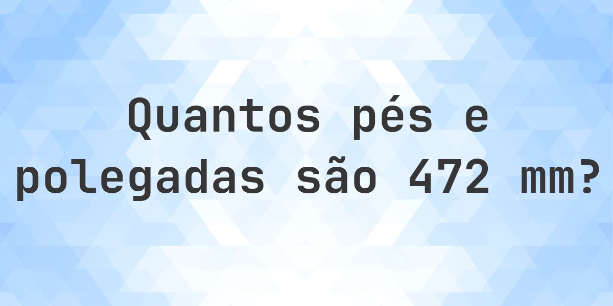 Javaad 472 472 mm em pés e polegadas - Calculatio