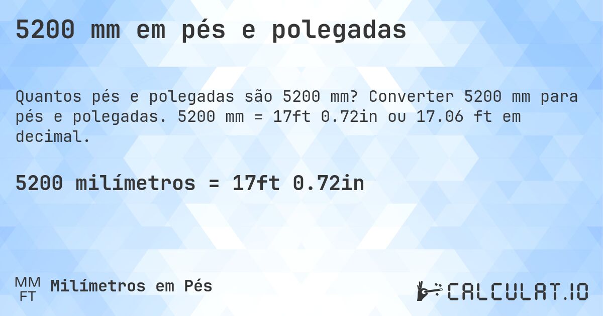 5200 mm em pés e polegadas. Converter 5200 mm para pés e polegadas. 5200 mm = 17ft 0.72in ou 17.06 ft em decimal.