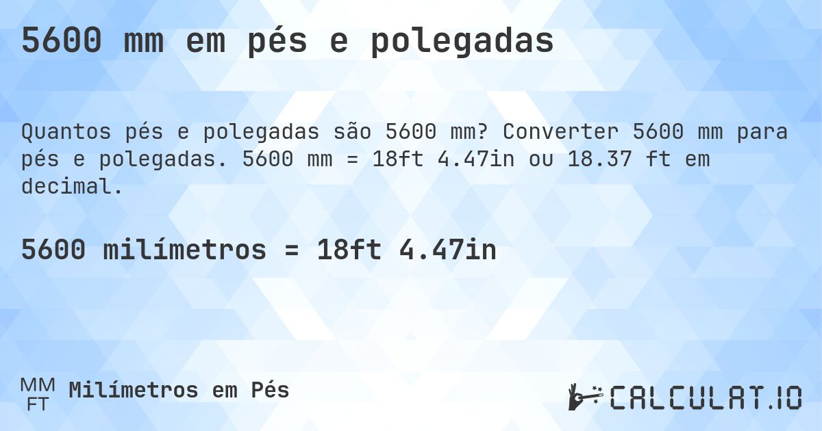 5600 mm em pés e polegadas. Converter 5600 mm para pés e polegadas. 5600 mm = 18ft 4.47in ou 18.37 ft em decimal.