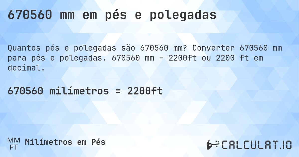 670560 mm em pés e polegadas. Converter 670560 mm para pés e polegadas. 670560 mm = 2200ft ou 2200 ft em decimal.