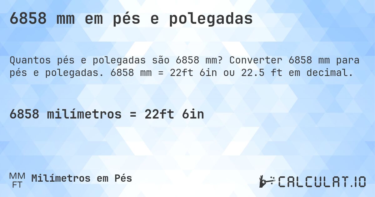 6858 mm em pés e polegadas. Converter 6858 mm para pés e polegadas. 6858 mm = 22ft 6in ou 22.5 ft em decimal.