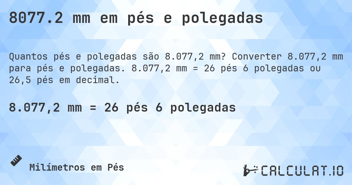 8077.2 mm em pés e polegadas. Converter 8.077,2 mm para pés e polegadas. 8.077,2 mm = 26 pés 6 polegadas ou 26,5 pés em decimal.