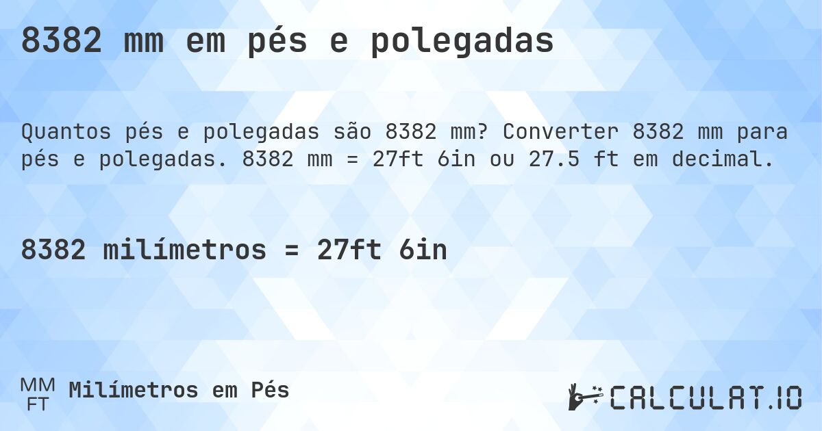 8382 mm em pés e polegadas. Converter 8382 mm para pés e polegadas. 8382 mm = 27ft 6in ou 27.5 ft em decimal.