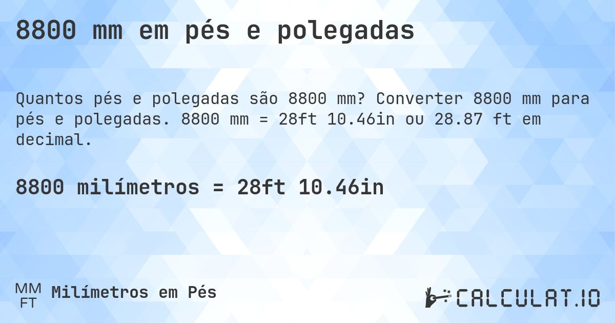8800 mm em pés e polegadas. Converter 8800 mm para pés e polegadas. 8800 mm = 28ft 10.46in ou 28.87 ft em decimal.
