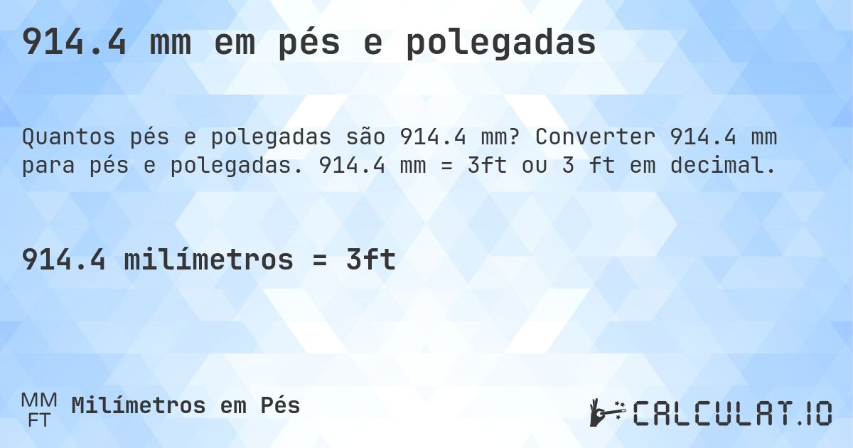 914.4 mm em pés e polegadas. Converter 914.4 mm para pés e polegadas. 914.4 mm = 3ft ou 3 ft em decimal.