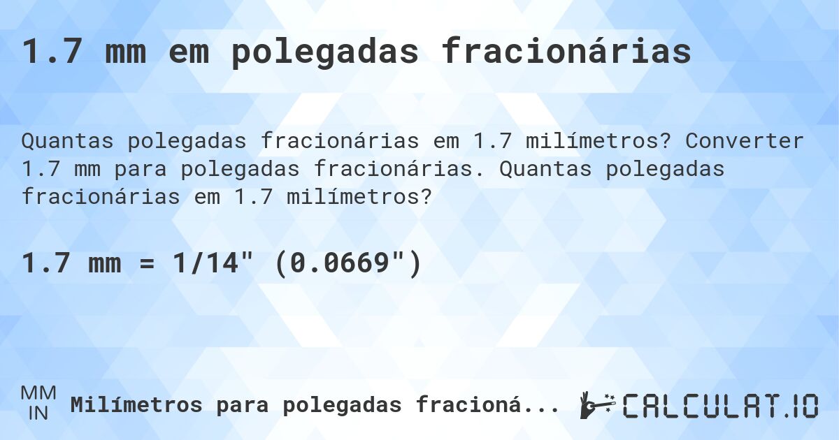 1.7 mm em polegadas fracionárias. Converter 1.7 mm para polegadas fracionárias. Quantas polegadas fracionárias em 1.7 milímetros?