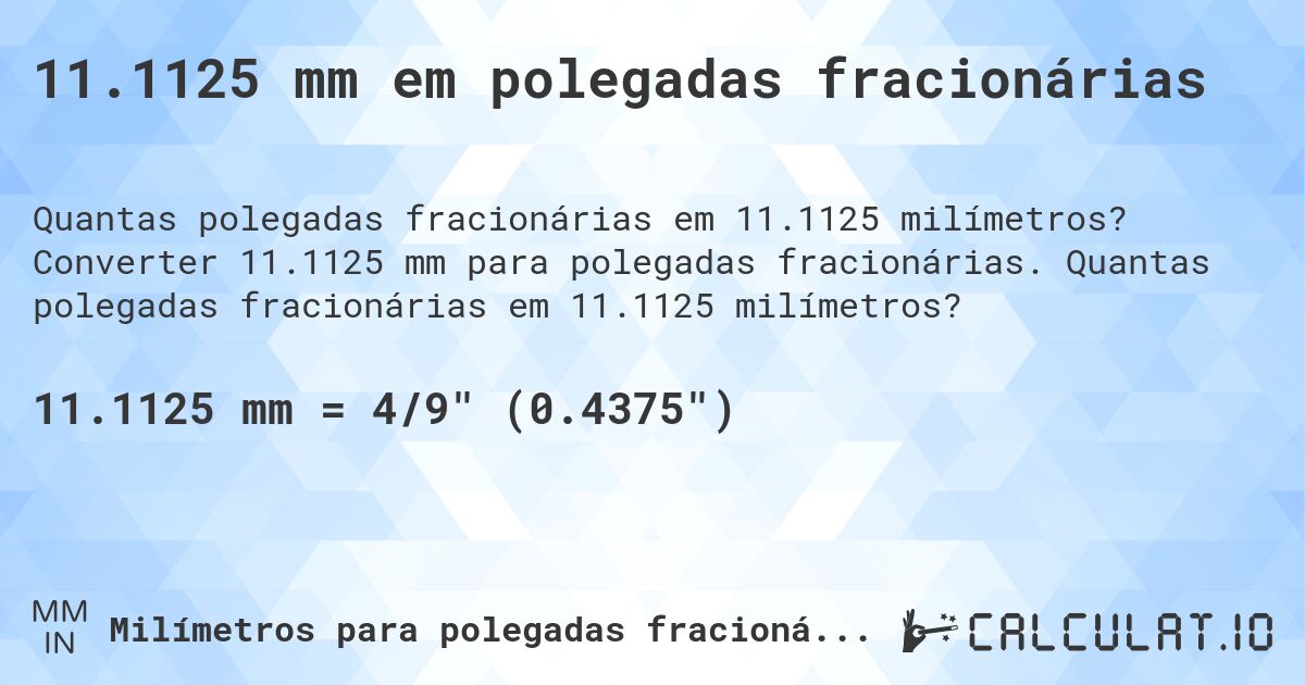 11.1125 mm em polegadas fracionárias. Converter 11.1125 mm para polegadas fracionárias. Quantas polegadas fracionárias em 11.1125 milímetros?
