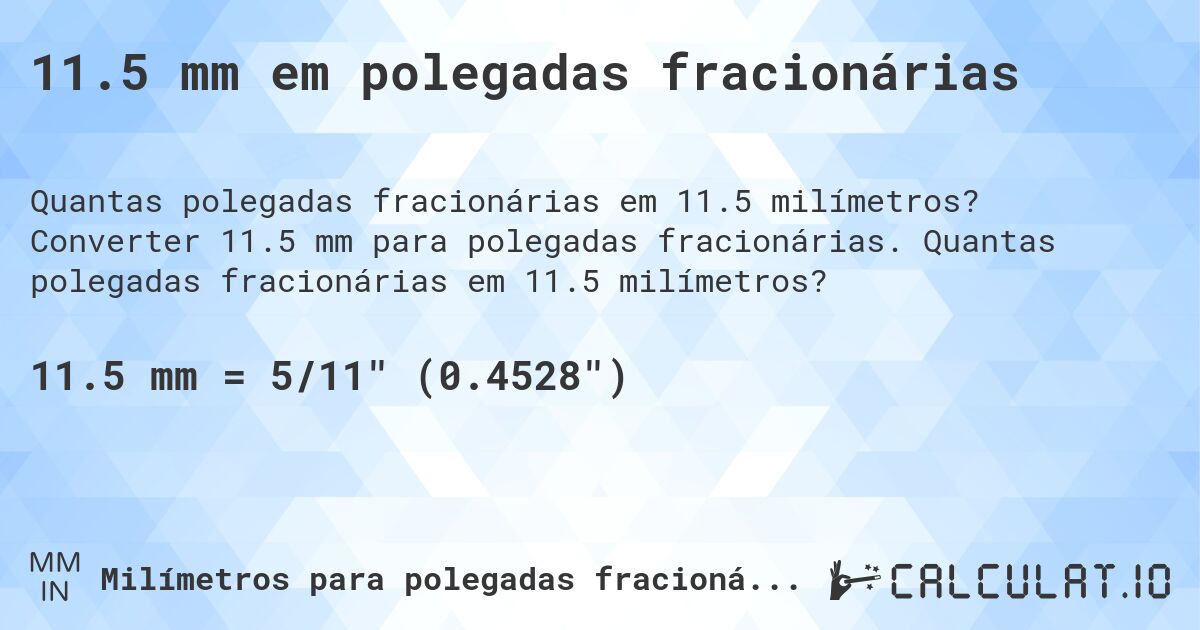 11.5 mm em polegadas fracionárias. Converter 11.5 mm para polegadas fracionárias. Quantas polegadas fracionárias em 11.5 milímetros?