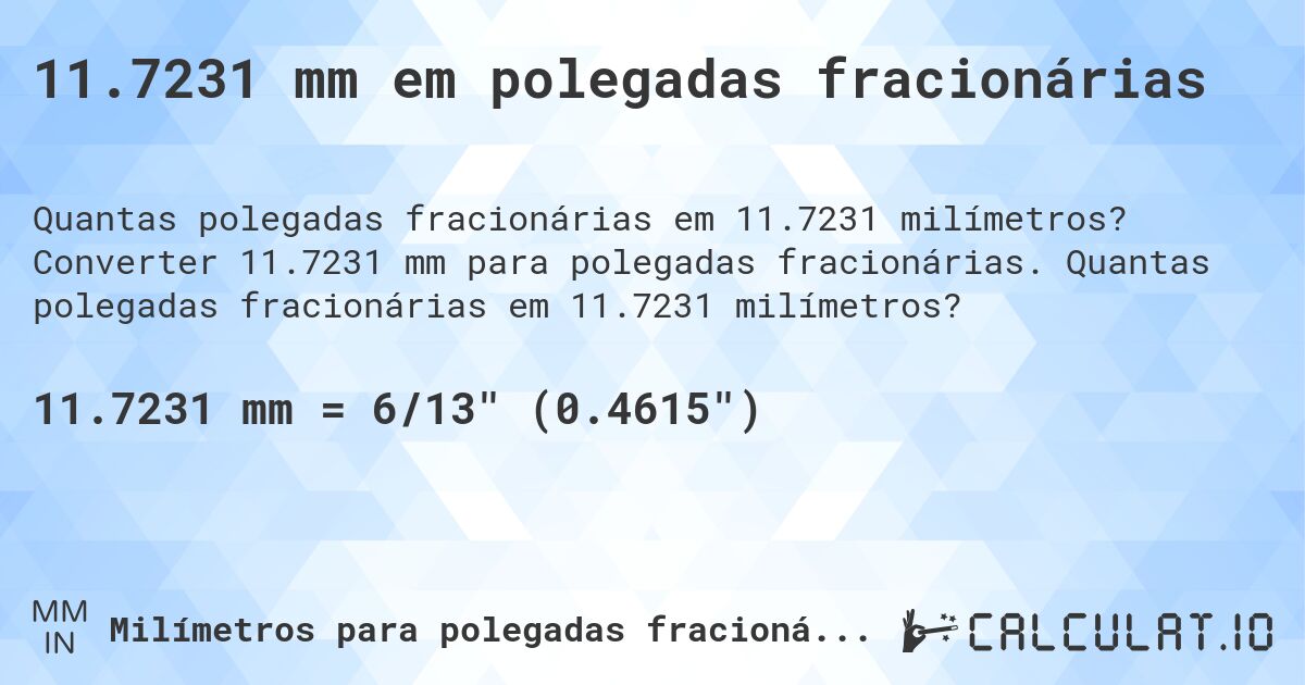 11.7231 mm em polegadas fracionárias. Converter 11.7231 mm para polegadas fracionárias. Quantas polegadas fracionárias em 11.7231 milímetros?