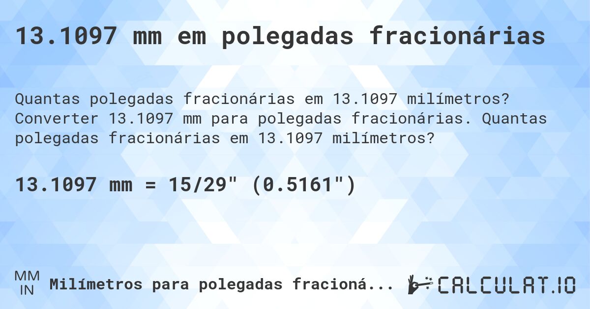 13.1097 mm em polegadas fracionárias. Converter 13.1097 mm para polegadas fracionárias. Quantas polegadas fracionárias em 13.1097 milímetros?
