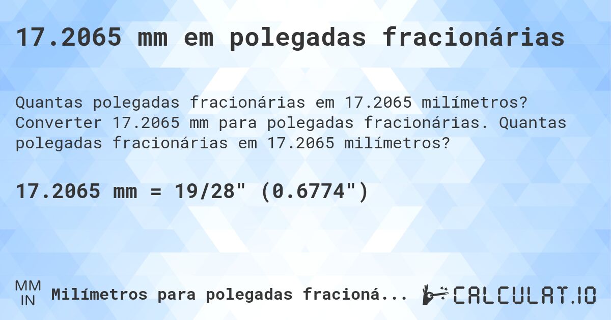 17.2065 mm em polegadas fracionárias. Converter 17.2065 mm para polegadas fracionárias. Quantas polegadas fracionárias em 17.2065 milímetros?