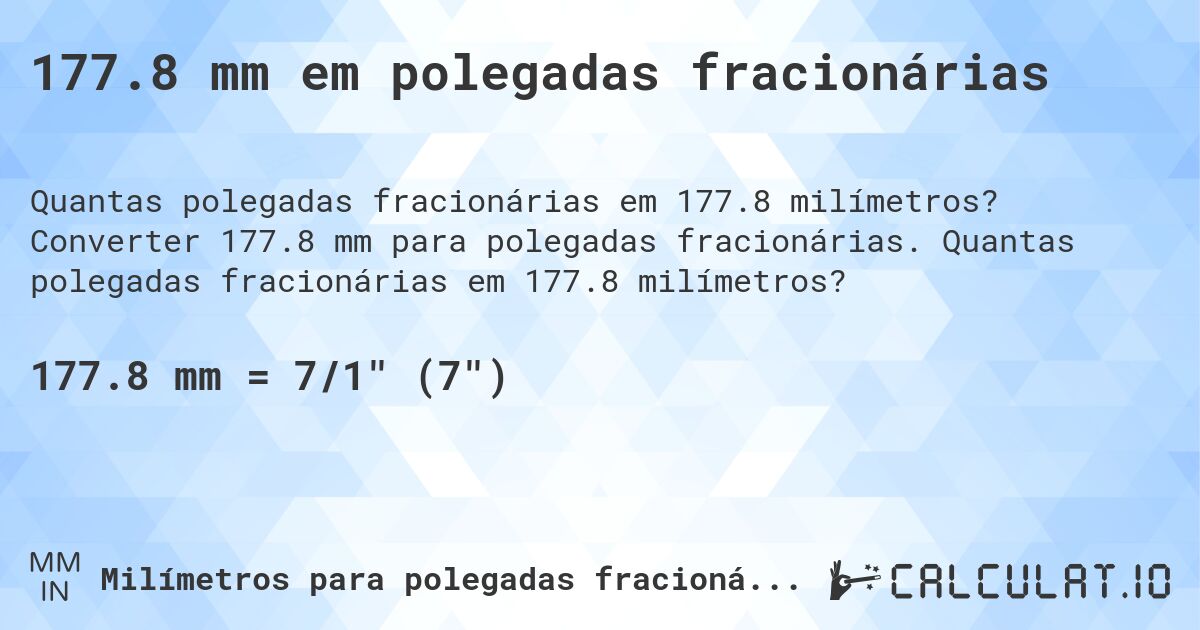 177.8 mm em polegadas fracionárias. Converter 177.8 mm para polegadas fracionárias. Quantas polegadas fracionárias em 177.8 milímetros?