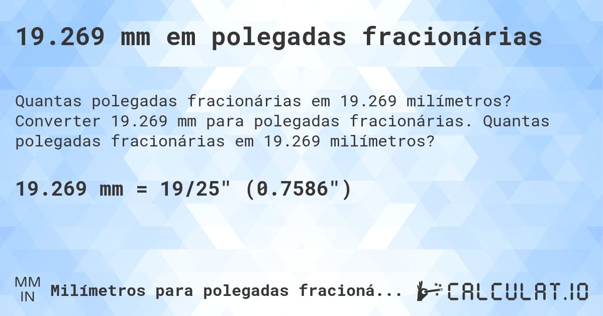 19.269 mm em polegadas fracionárias. Converter 19.269 mm para polegadas fracionárias. Quantas polegadas fracionárias em 19.269 milímetros?