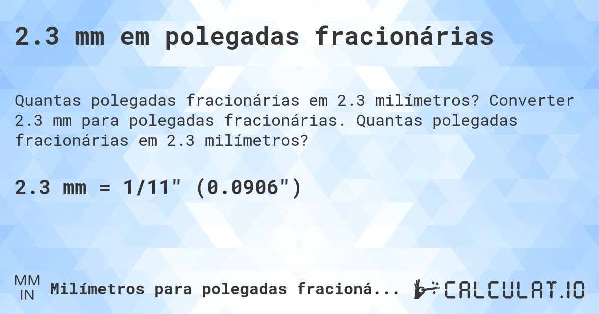 2.3 mm em polegadas fracionárias. Converter 2.3 mm para polegadas fracionárias. Quantas polegadas fracionárias em 2.3 milímetros?