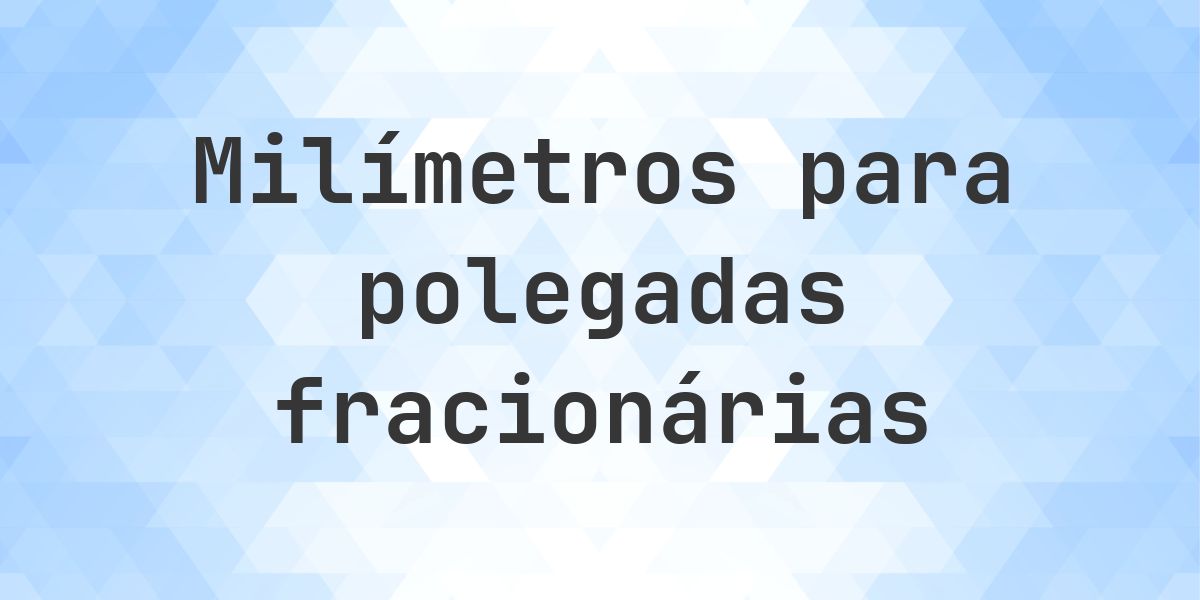 20.1083 mm em polegadas fracionárias - Calculatio