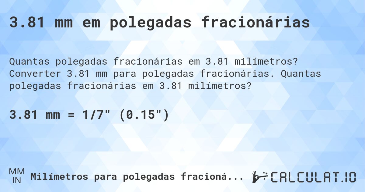3.81 mm em polegadas fracionárias. Converter 3.81 mm para polegadas fracionárias. Quantas polegadas fracionárias em 3.81 milímetros?