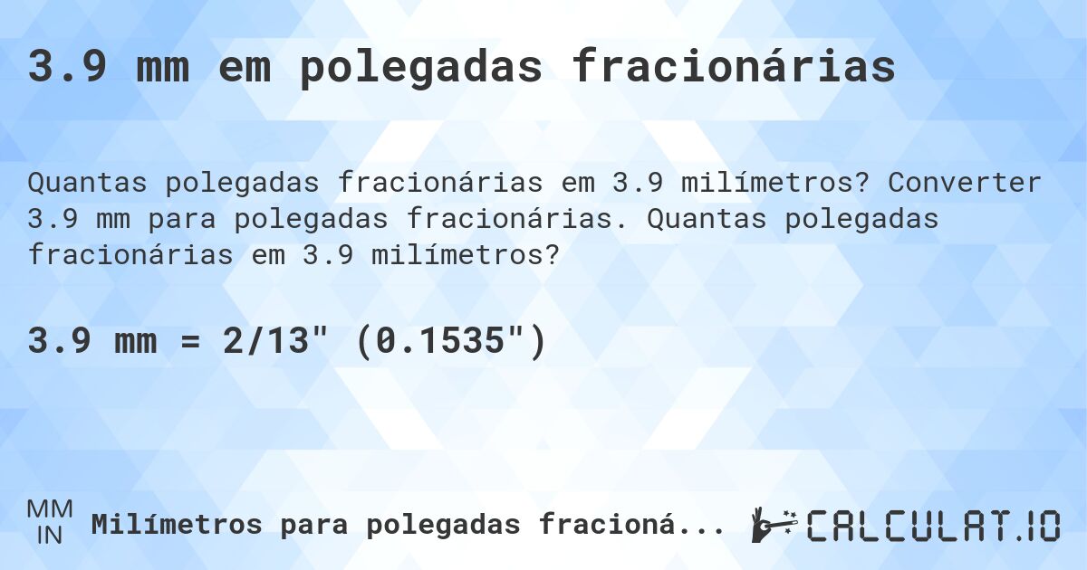 3.9 mm em polegadas fracionárias. Converter 3.9 mm para polegadas fracionárias. Quantas polegadas fracionárias em 3.9 milímetros?