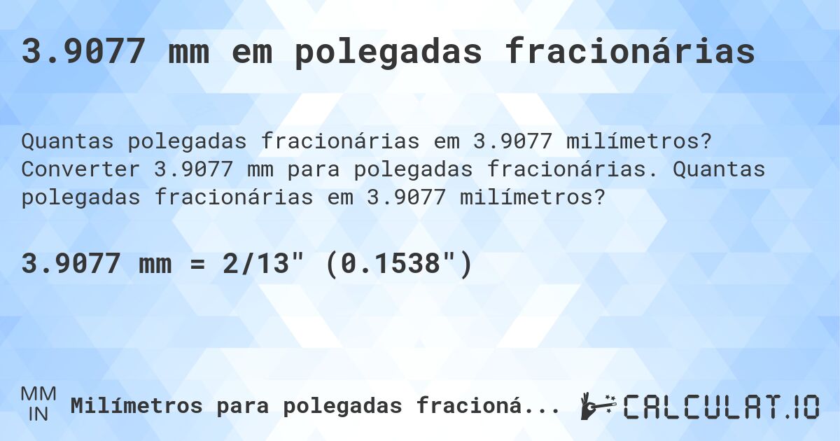 3.9077 mm em polegadas fracionárias. Converter 3.9077 mm para polegadas fracionárias. Quantas polegadas fracionárias em 3.9077 milímetros?