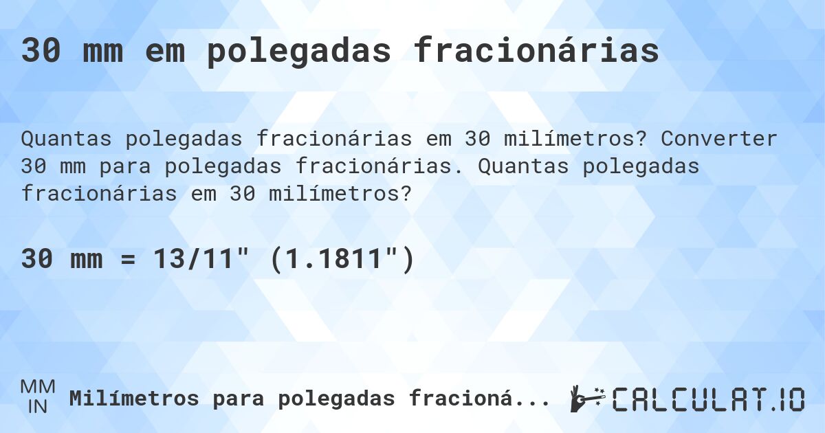 30 mm em polegadas fracionárias. Converter 30 mm para polegadas fracionárias. Quantas polegadas fracionárias em 30 milímetros?