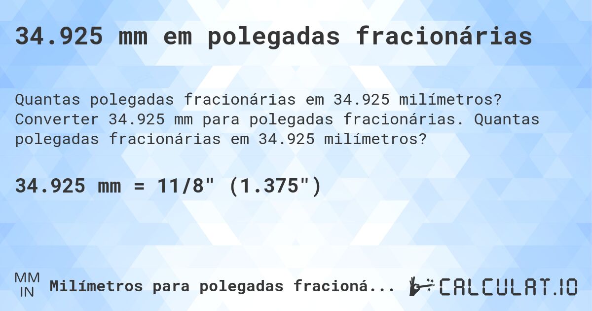 34.925 mm em polegadas fracionárias. Converter 34.925 mm para polegadas fracionárias. Quantas polegadas fracionárias em 34.925 milímetros?
